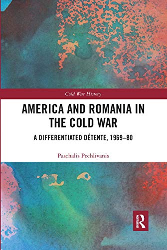 America and Romania in the Cold War: A Differentiated Détente, 1969-80 (Cold War History) von Routledge